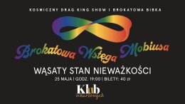 Brokatowa Wstęga Mobiusa "Wąsaty Stan Nieważkości" Kosmiczny Drag King KLUB WKURZONYCH