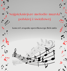 "Najpiękniejsze melodie muzyki polskiej i światowej"  - koncert zespołu operetkowego Belcanto.