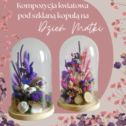 Warsztaty na Dzień Matki - kompozycje pod szklaną kopułą