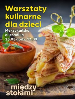 Warsztaty Kulinarne dla Dzieci: Meksykańska quesadilla