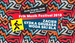 Frik Muzik Festival 2018: ZACIER, ŁYDKA GRUBASA, WODA SKI BLA