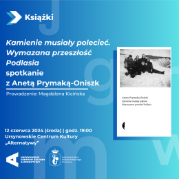 Kamienie musiały polecieć. Wymazana przeszłość Podlasia | spotkanie z Anetą Prymaką-Oniszk