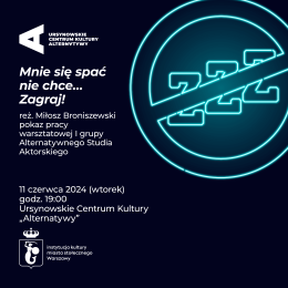 Mnie się spać nie chce... Zagraj! | pokaz pracy warsztatowej I grupy Alternatywnego Studia Aktorskiego