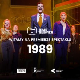 „1989” | Teatr Telewizji | transmisja spektaklu z Teatru im. Juliusza Słowackiego w Krakowie