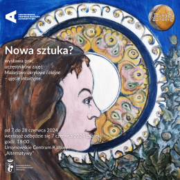 Nowa sztuka? | wystawa prac uczestniczek i uczestników zajęć Malarstwo akrylowe i olejne – ujęcie intuicyjne