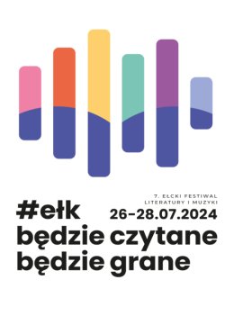 ''Ełk będzie czytane, będzie grane'' | VII Ełcki Festiwal Literatury i Muzyki