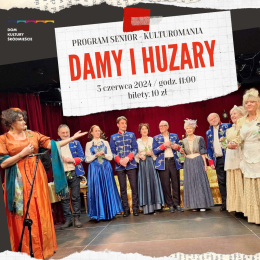 Grupa Teatralna Czajka „Damy i huzary” PROGRAM SENIOR -  KULTUROMANIA
