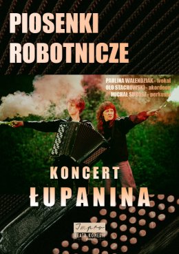 Koncert zespołu Łupanina: PIOSENKI ROBOTNICZE