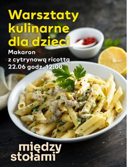Warsztaty Kulinarne dla Dzieci: Makaron z cytrynową Ricottą