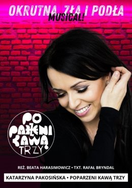 „Okrutna, zła i podła” -  Katarzyna Pakosińska i Poparzeni Kawą Trzy