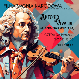 "Antonio Vivaldi – gwiazda nad Wenecją" SPOTKANIA Z MUZYKĄ