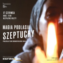 „Magia Podlasia - Szeptuchy”  projekcja filmu