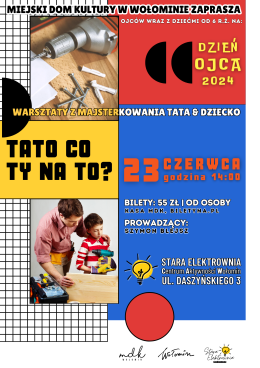 Tato, co Ty na to? | Warsztaty z majsterkowania dla taty i dziecka