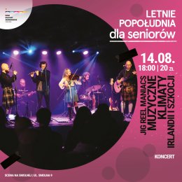 Jig Reel Maniacs „Muzyczne klimaty Irlandii i Szkocji” LETNIE POPOŁUDNIA DLA SENIORÓW