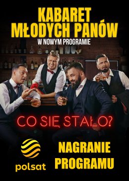 Kabaret Młodych Panów - Co się stało? - rejestracja POLSAT