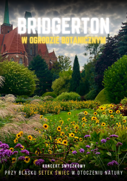 Koncert plenerowy w Ogrodzie Botanicznym: Muzyka z serialu Bridgertonowie