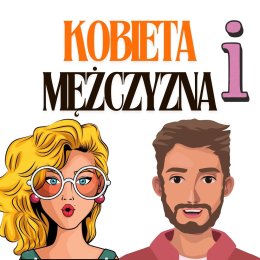 Kobieta i Mężczyzna, czyli jak żyć w zwariowanych czasach