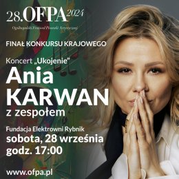 Finał 28 Ogólnopolskiego Festiwalu Piosenki Artystycznej OFPA 2024 i Koncert „Ukojenie” w wykonaniu Ani KARWAN z zespołem.
