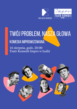 "Twój Problem, Nasza Głowa!" - Komediowe Show Improwizowane