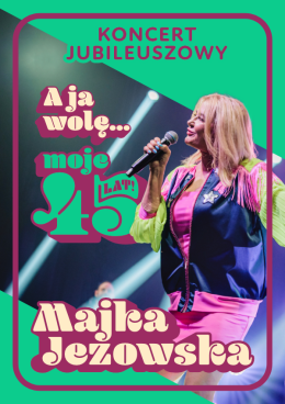 MAJKA JEŻOWSKA - koncert jubileuszowy: A ja wolę moje… 45 lat