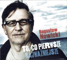 Piosenka z tekstem. Bogusław Nowicki. „To co pierwsze – najważniejsze”