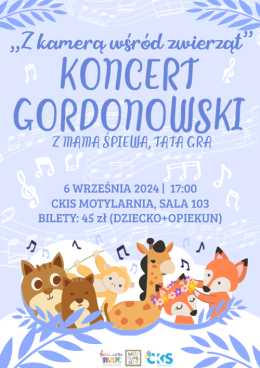 „Z kamerą wśród zwierząt” KONCERT GORDONOWSKI Z MAMA ŚPIEWA, TATA GRA