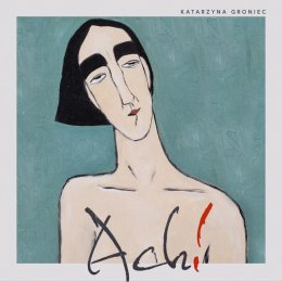 Katarzyna Groniec - przedpremierowo "Ach!"