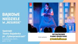 Bajkowe Niedziele: Teatr Bajaderka - „Cyberprzestrzeń”