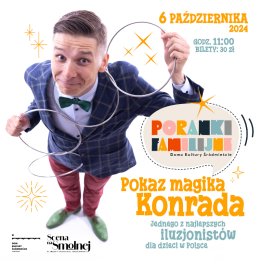 "Pokaz Magika Konrada" PORANEK FAMILIJNY