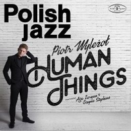 Piotr Wyleżoł "Human Things" feat. Aga Zaryan & Dayna Stephens