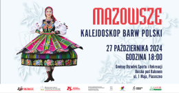 „Kalejdoskop Barw Polski” Państwowy Zespół Ludowy Pieśni i Tańca „Mazowsze”