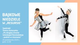 Bajkowe Niedziele: Teatr Katarynka - „Po drugiej stronie teleskopu! Kosmolekcja – podróż w nieznane”
