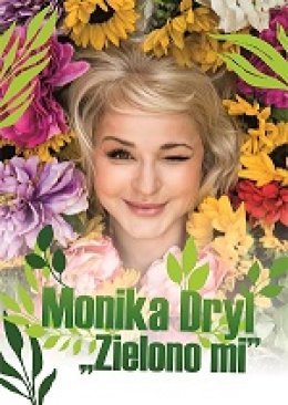 Zielono Mi - recital Moniki Dryl