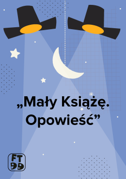 MAŁY KSIĄŻE. OPOWIEŚĆ - Festiwal Teatrów dla Dzieci 2025