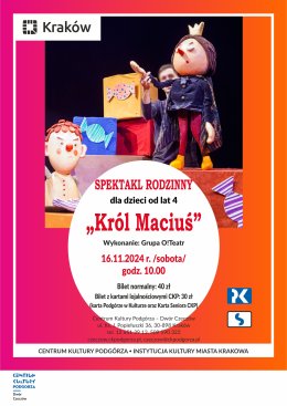 16.11.2024 - Spektakl rodzinny "Król Maciuś", Grupa O!Teatr, Dwór Czeczów