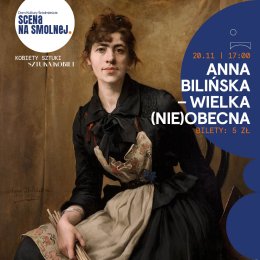 "Anna Bilińska - Wielka (Nie)Obecna." prelekcja i prezentacja multimedialna: Agnieszka Ostrowska