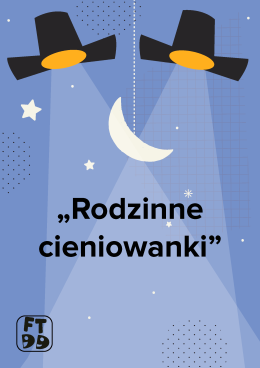 „Rodzinne cieniowanki” – warsztaty teatru cieni