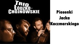 Wieczór z Kaczmarskim. Koncert grupy Trio Łódzko-Chojnowskie