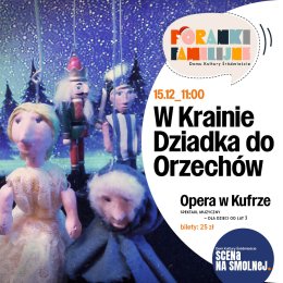"W KRAINIE DZIADKA DO ORZECHÓW" OPERA W KUFRZE PORANEK FAMILIJNY