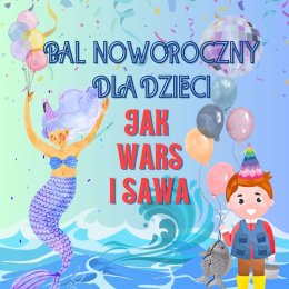 BAL NOWOROCZNY DLA DZIECI „Jak Wars i Sawa”