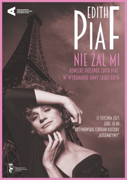 „Nie żal mi” | koncert piosenek Edith Piaf w wykonaniu Anny Sroki-Hryń