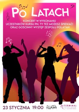 Po latach: koncert w wykonaniu uczestników kursu pn. Ty też możesz śpiewać! Gościnnie: Zespół Polatah
