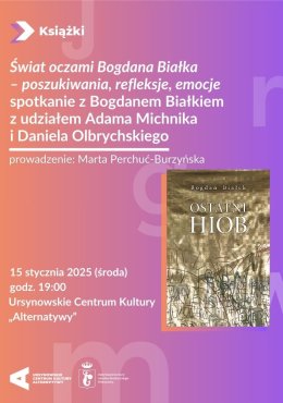 „Świat oczami Bogdana Białka – poszukiwania, refleksje, emocje”  | spotkanie z Bogdanem Białkiem z udziałem Adama Michnika i Daniela Olbrychskiego