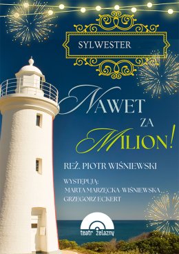 Spektakl Sylwestrowy Nawet za milion! - Teatr Żelazny