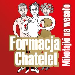 MIKOŁAJKI NA WESOŁO - FORMACJA CHATELET - WOJNA PŁCI