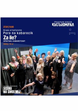 Grupa artystyczna Pora na kabarecik „Za ile” spektakl kabaretowy PROGRAM SENIOR -  KULTUROMANIA