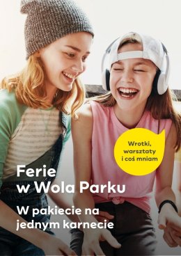 Ferie w Wola Parku: W pakiecie na jednym karnecie