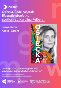 „Osiecka. Rodzi się ptak” |  spotkanie z Karoliną Felberg