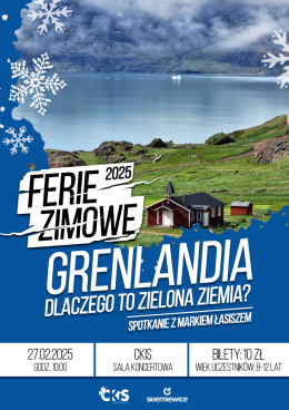 "Grenlandia - dlaczego to Zielona Ziemia?" spotkanie z podróżnikiem Markiem Łasiszem