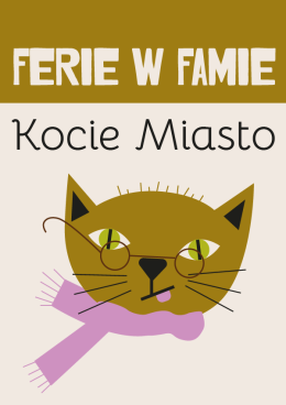 Ferie w Famie "Kocie Miasto" - WIELKI FINAŁ NA ZAKOŃCZENIE FERII - KOTY W METROPOLIACH, MIASTACH I MIASTECZKACH
